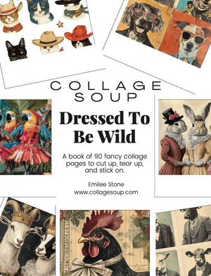 Collage Soup Collage Soup - Dressed To Be Wild: (Paperback) book of animal fashion collage art and creative backgrounds – 90 Pages