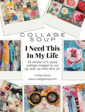 Collage Soup I Need This In My Life: 92 Cut-Outs for ATCs & 23 Backgrounds