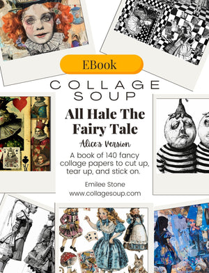 Collage Soup All Hale The Fairy Tale – Alice’s Version (eBook) Modern Wonderland Collage Art – 70+ Pages